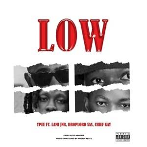 Ypee – Low Ft Lami Jnr, Droplord SAS & Chief Kay