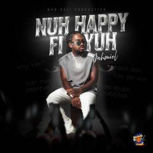 Jahmiel – Nuh Happy Fi Yuh