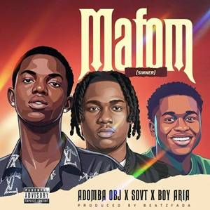 Adomba Obj - Mafom (Sinner) Ft SovT Music & Boy Aria