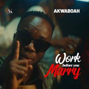Work Before You Marry by Akwaboah,Akwaboah Work Before You Marry