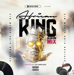 dj orpluss african king (album mix)