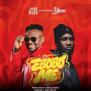 Jose Boss - Ebobome Ft Ypee