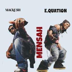 Mackesh - Mensah Ft E.kuation
