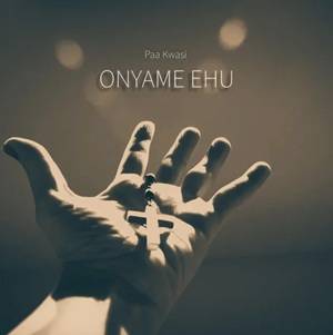 Paa Kwasi – Onyame Ehu