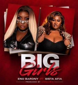 Eno Barony - Big Girls Ft Sista Afia