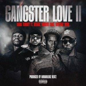 Baba Tundey – Gangster Love II Ft Reggie, Kwaku DMC & Skyface SDW