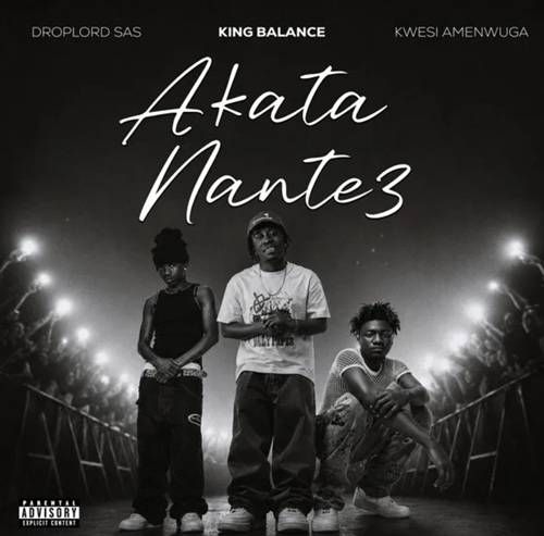 King Balance – Akata Nante3 Ft Kwesi Amewuga & Droplord SAS
