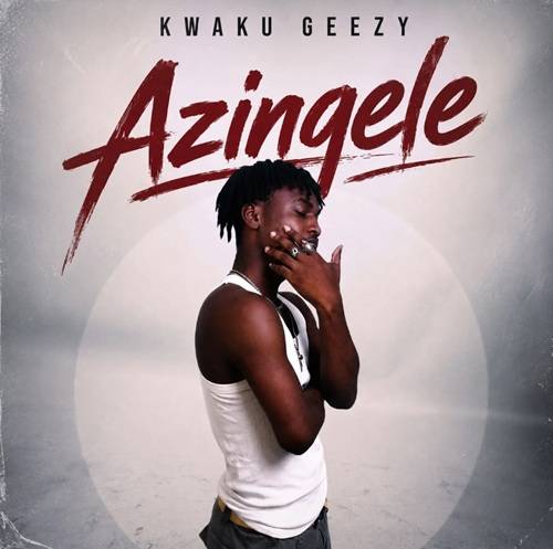 Kwaku Geezy - Azingele
