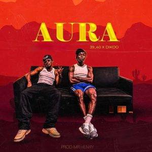 39/40 – Aura Ft Dikoo