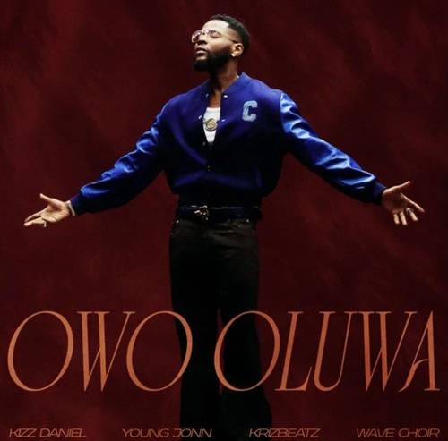 kizz daniel – owo oluwa ft young jonn, krizbeatz & wave choir