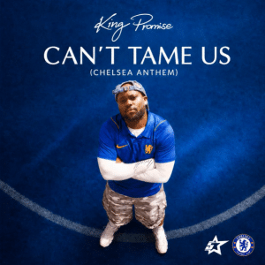 King Promise - Can't Tame Us (Chelsea Anthem)