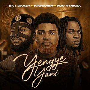 Sky Daazy - Yengye Yani Ft Kinnaaba & Koo Ntakra