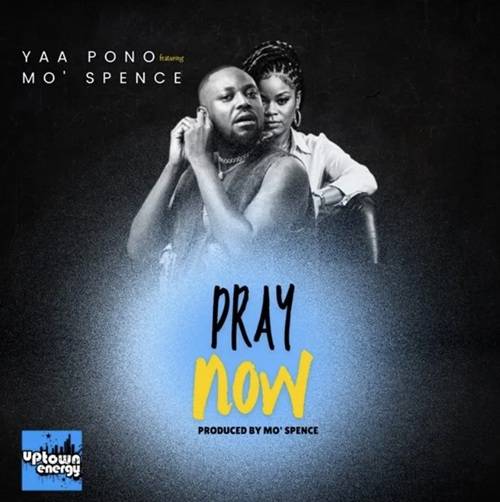 Yaa Pono Pray Now Ft MO’ Spence
