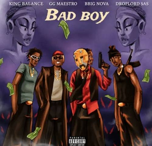 King Balance – Bad Boy Ft GG Maestro, BBig Bova & Droplord SAS