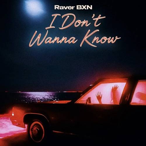 Raver BXN - I Don't Wanna Know