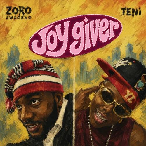 Joy Giver by Zoro Swagbag & Teni Joy Giver by Zoro Swagbag & Teni