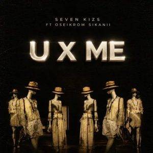 SevenKizs - U X Me Ft Oseikrom Sikanii