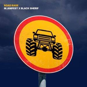 Road Rage by M.anifest Ft Black Sherif Road Rage by M.anifest Ft Black Sherif